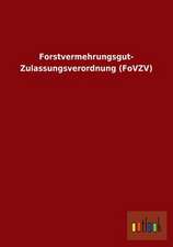 Forstvermehrungsgut- Zulassungsverordnung (FoVZV)