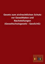 Gesetz zum zivilrechtlichen Schutz vor Gewalttaten und Nachstellungen (Gewaltschutzgesetz - GewSchG)