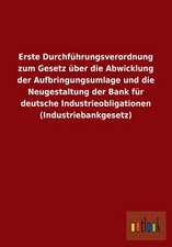 Erste Durchführungsverordnung zum Gesetz über die Abwicklung der Aufbringungsumlage und die Neugestaltung der Bank für deutsche Industrieobligationen (Industriebankgesetz)