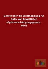 Gesetz über die Entschädigung für Opfer von Gewalttaten (Opferentschädigungsgesetz - OEG)