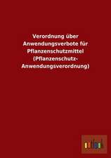 Verordnung über Anwendungsverbote für Pflanzenschutzmittel (Pflanzenschutz- Anwendungsverordnung)