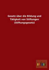 Gesetz über die Bildung und Tätigkeit von Stiftungen (Stiftungsgesetz)