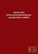 Gesetz über Unternehmensbeteiligungs- gesellschaften (UBGG)