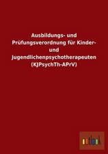 Ausbildungs- und Prüfungsverordnung für Kinder- und Jugendlichenpsychotherapeuten (KJPsychTh-APrV)