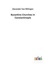 Byzantine Churches in Constantinople