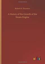 A History of the Growth of the Steam-Engine