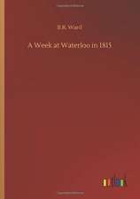 A Week at Waterloo in 1815