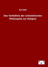 Das Verhaltnis Der Aristotelischen Philosophie Zur Religion