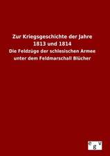 Zur Kriegsgeschichte Der Jahre 1813 Und 1814