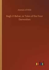 Bagh O Bahar, or Tales of the Four Darweshes