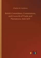 British Committees, Commissions, and Councils of Trade and Plantations, 1622-1675