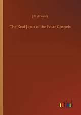 The Real Jesus of the Four Gospels