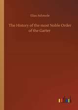 The History of the most Noble Order of the Garter