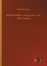 Birds and Bees - Sharp Eyes - and other Papers