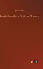 Travels through the Empire of Morocco