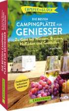 Camperglück Die besten Campingplätze für Genießer Zu Gast bei Winzern, Brauern, Hofläden und Gasthöfen