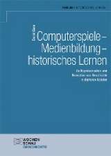 Computerspiele - Medienbildung - historisches Lernen