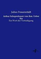 Arthur Schopenhauer: von ihm. Ueber ihn