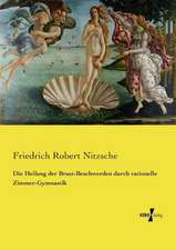 Die Heilung der Brust-Beschwerden durch rationelle Zimmer-Gymnastik