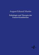 Pathologie und Therapie der Frauen-Krankheiten