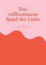 Das vollkommene Band der Liebe