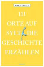 111 Orte auf Sylt, die Geschichte erzählen