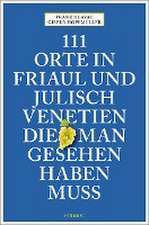 111 Orte in Friaul und Julisch Venetien, die man gesehen haben muss