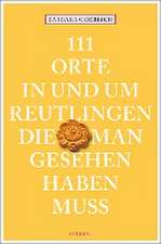 Goerlich, B: 111 Orte in und um Reutlingen, die man gesehen