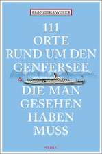 111 Orte rund um den Genfersee, die man gesehen haben muss