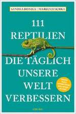 111 Reptilien, die täglich unsere Welt verbessern