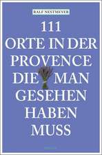 111 Orte in der Provence, die man gesehen haben muss