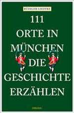 111 Orte in München, die Geschichte erzählen