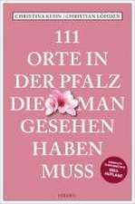 111 Orte in der Pfalz, die man gesehen haben muss