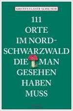 111 Orte im Nordschwarzwald, die man gesehen haben muss