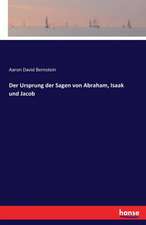 Der Ursprung der Sagen von Abraham, Isaak und Jacob