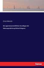 Die sagenwissenschaflichen Grundlagen der Nibelungendichtung Richard Wagners