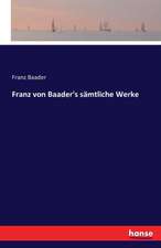 Franz von Baader's sämtliche Werke