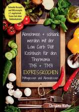 Abnehmen + schlank werden mit der Low Carb Diät. Kochbuch für den Thermomix TM5 + TM31. Expresskochen Mittagessen und Abendessen. Schnelle Rezepte und Blitzrezepte, z.T. vegetarisch Essen fast ohne Kohlenhydrate