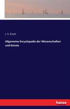 Allgemeine Encyclopadie der Wissenschaften und Künste