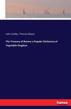 The Treasury of Botany a Popular Dictionary of Vegetable Kingdom