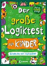 Der große Logiktest für Kinder - Rätseln, bis dein Kopf qualmt!