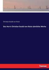 Des Herrn Christian Ewald von Kleist sämtliche Werke