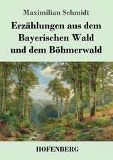 Erzählungen aus dem Bayerischen Wald und dem Böhmerwald