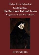 Großmutter: Ein Buch von Tod und Leben