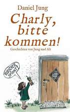 Charly, Bitte Kommen!