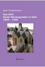 Das Stift Sankt Mariengraden in Köln 1050 - 1400