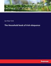 The Household book of Irish eloquence