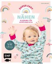 Nähen super easy - Kleidung für Babys und Kids