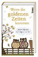 Wenn die goldenen Zeiten kommen