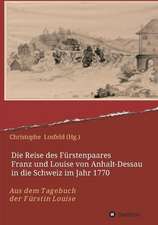 Die Reise des Fürstenpaares Franz und Louise von Anhalt-Dessau in die Schweiz im Jahr 1770